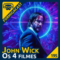 John Wick: Os 4 filmes | FormigaCast 195
