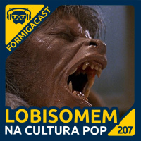 Lobisomem na Cultura Pop | FormigaCast 207