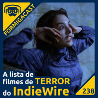 A lista de filmes de Terror do Indiewire | FormigaCast 238