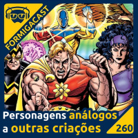 Personagens análogos a outras criações | FormigaCast 260