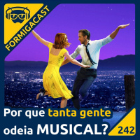 Por que tanta gente odeia MUSICAL? | FormigaCast 242