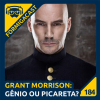 Grant Morrison: Gênio ou picareta? | FormigaCast 184 
