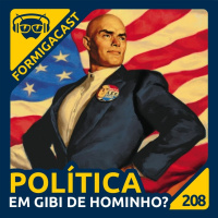 Política em gibi de hominho? | FormigaCast 208