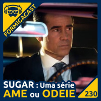 Sugar: Uma série Ame ou Odeie | FormigaCast 230