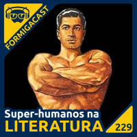 Super-humanos na Literatura | FormigaCast 229