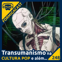 Transumanismo na CULTURA POP e além... | FormigaCast 248