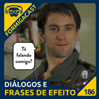 Diálogos e frases de efeito | FormigaCast 186