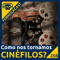 Como nos tornamos CINÉFILOS? | FormigaCast 258