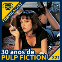 30 anos de Pulp Fiction | FormigaCast 221