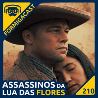 Assassinos da Lua das Flores | FormigaCast 210