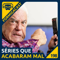 Séries que acabaram MAL | FormigaCast 198