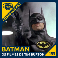 Batman: Os filmes de Tim Burton | FormigaCast 193