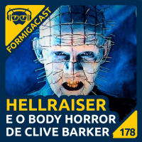 Hellraiser e o Body Horror de Clive Barker | FormigaCast 178