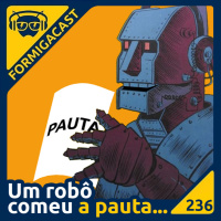 Um robô comeu a pauta... | FormigaCast 236