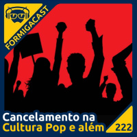Cancelamento na Cultura Pop e além | FormigaCast 222