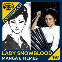 Lady Snowblood: Mangá e filmes | FormigaCast 197