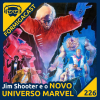 Jim Shooter e o Novo Universo Marvel | FormigaCast 226