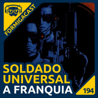 Soldado Universal: A Franquia | FormigaCast 194