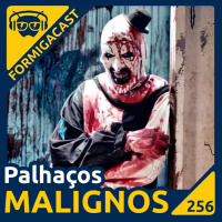 Palhaços MALIGNOS | FormigaCast 256
