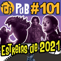 Estreias Mais Aguardadas de 2021 – PdB #101