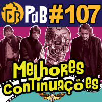 Continuações Melhores que os Originais – PdB #107