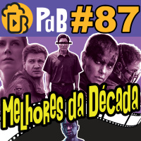 Escolhendo os Melhores Filmes da Década: Parte I – PdB #87