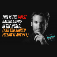 #109 - This Is The Worst Dating Advice In The World (And You Need To Follow It)