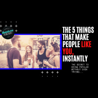 #155 — The 5 Things That Make People Like You... Instantly.