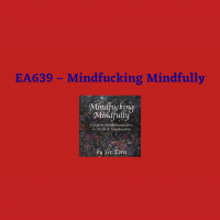 EA639 - Mindfucking Mindfully with Sir Ezra