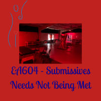 EA604 - Submissive Needs Not Being Met