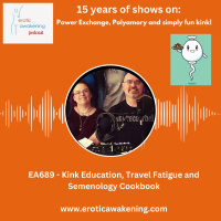 EA689 - Kink Education, Travel Fatigue and Semenology Cookbook