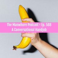Ep. 588: A Conversational Handjob