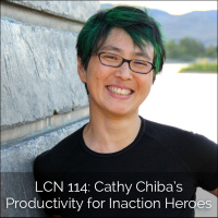 LCN 114: Cathy Chiba’s Productivity for Inaction Heroes