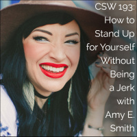 193: How to Stand Up for Yourself Without Being a Jerk with Amy E. Smith