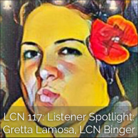 LCN 117: Listener Spotlight: Gretta Lamosa, LCN Binger