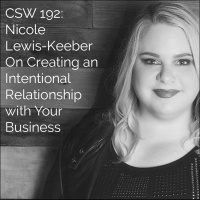192: Nicole Lewis-Keeber On Creating an Intentional Relationship with Your Business