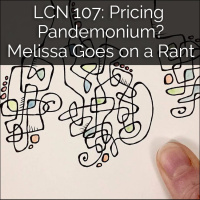 LCN 107: Pricing Pandemonium? Melissa Goes on a Rant