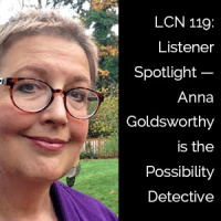 LCN 119: Listener Spotlight--Anna Goldsworthy is the Possibility Detective