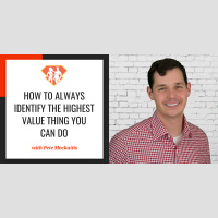 Ep. 251: How To Always Identify The Highest Value Thing You Can Do W/ Pete Mockaitis