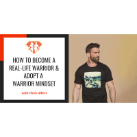 Ep. 261: How To Become A Real-Life Warrior  Adopt A Warrior Mindset W/ Chris Albert
