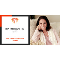 Ep. 299: How To Find Love That Lasts W/ Katherine Woodward Thomas