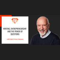 Ep. 295: Mark Victor Hansen On Writing, Entrepreneurship, And The Power Of Questions