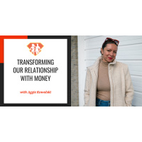 Ep. 238: Transforming Our Relationship With Money W/ Aggie Kowalski