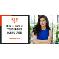 Ep. 272: How To Manage Your Mindset During Crisis W/ Carey Peters