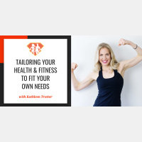 Ep. 239: Tailoring Your Health And Fitness To Fit Your Own Needs W/ Kathleen Trotter