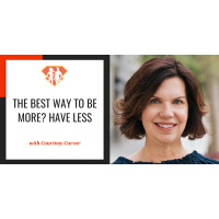 Ep. 282: The Best Way To Be More? Have Less W/ Courtney Carver