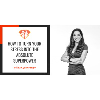 Ep. 258: How To Turn Your Stress Into The Absolute SuperPower W/ Dr. Jaime Hope