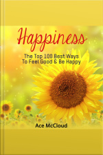 Happiness: The Top 100 Best Ways To Feel Good  Be Happy