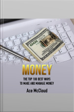 Money: The Top 100 Best Ways To Make And Manage Money