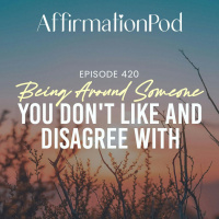  420 Being Around Someone You Dont Like and Disagree With 